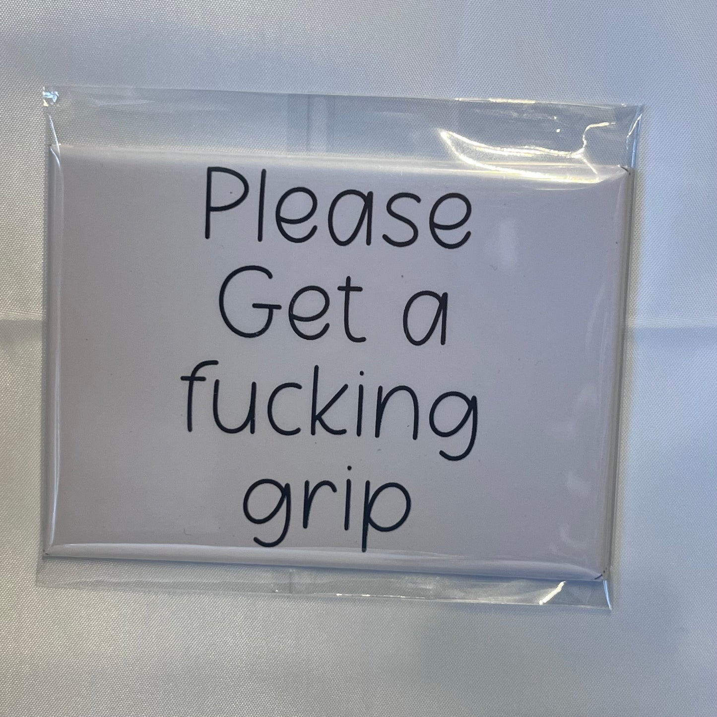 "Please Get a F*cking Grip" Magnet – A Blunt but Necessary Reminder!