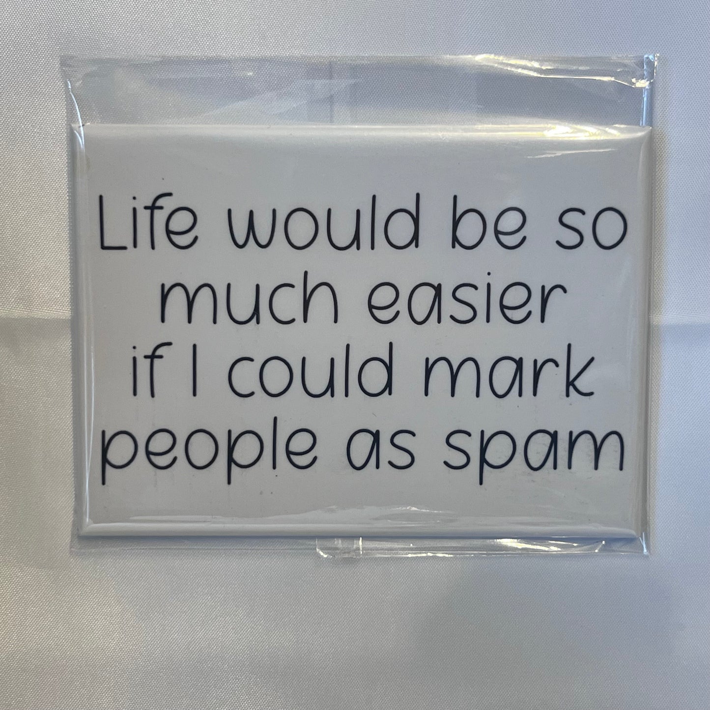 "Life Would Be So Much Easier If You Could Mark People as Spam" Magnet – The Ultimate Mood Booster!