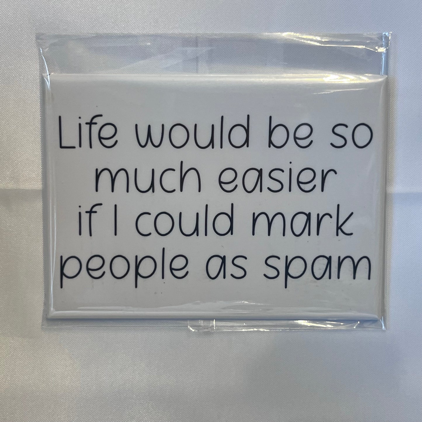 "Life Would Be So Much Easier If You Could Mark People as Spam" Magnet – The Ultimate Mood Booster!