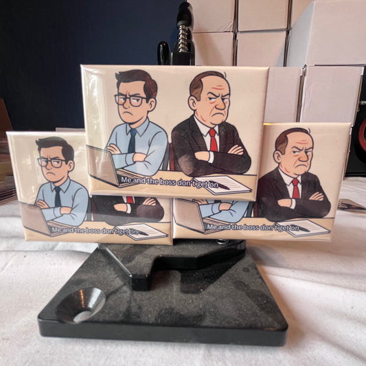 Me and the Boss Don’t Get On – Fridge Magnet